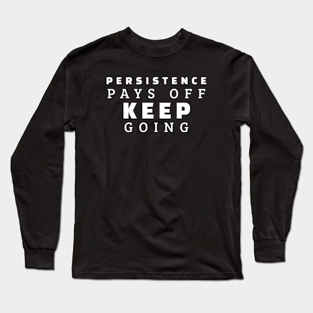 Persistence Pays Off Keep Going Long Sleeve T-Shirt by Texevod